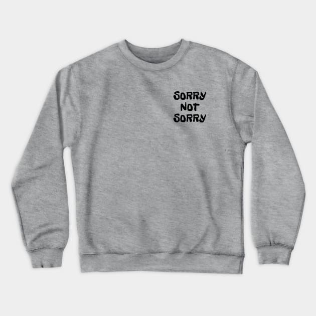 'Sorry Not Sorry' Sarcastic Fun Tee Crewneck Sweatshirt by Abby Anime